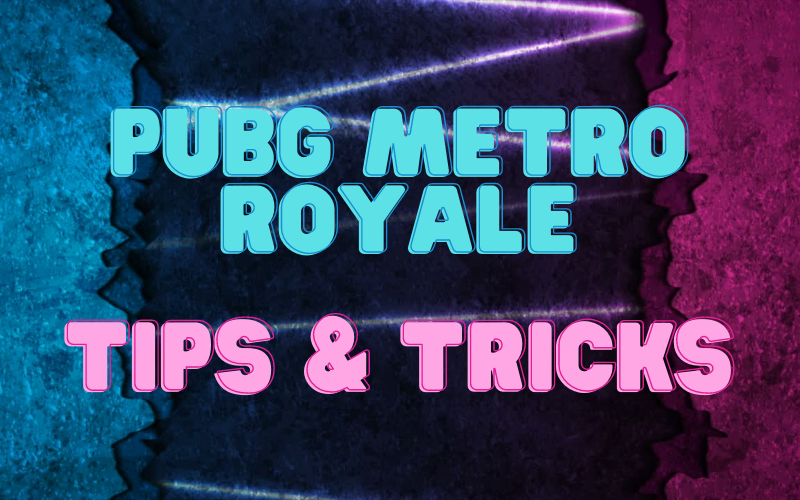PUBG Metro Royale Tips and Tricks
